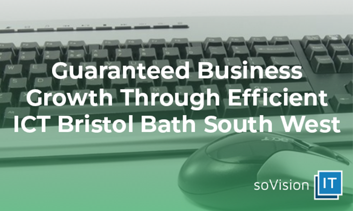 Guaranteed Business Growth Through Efficient ICT in the South West