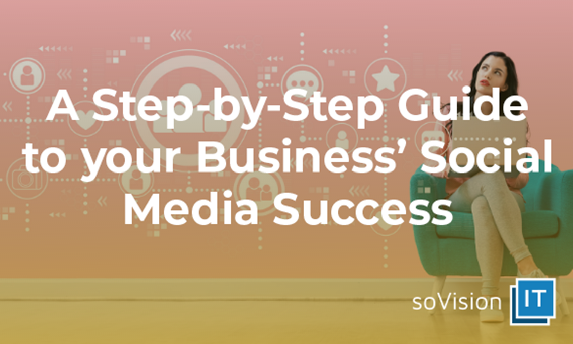 A Step-by-Step Guide to Your Business’ Social Media Success