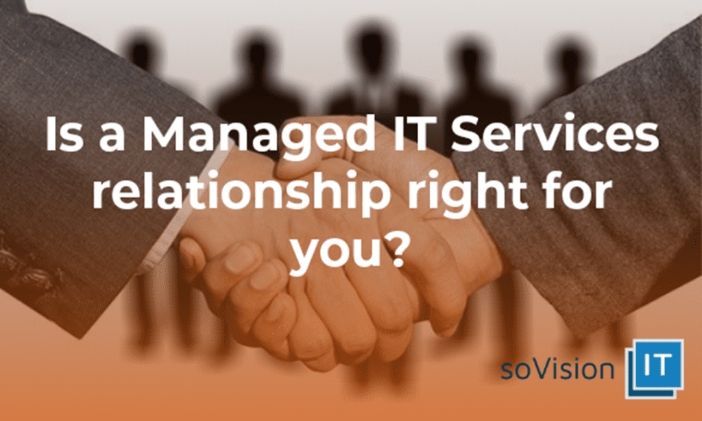Is A Managed IT Services Relationship Right For You?