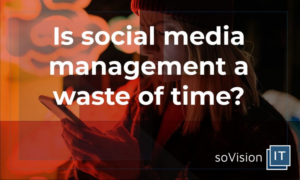 Isn’t Social Media Management a Waste of Time?