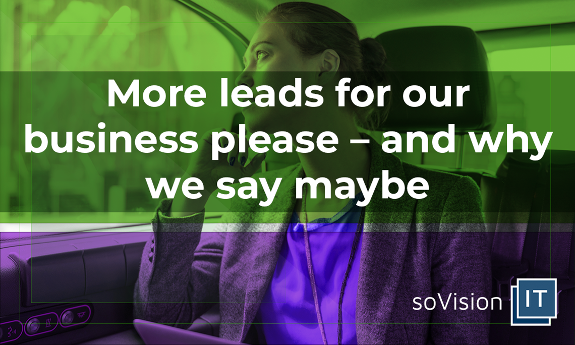 More Leads For Our Business Please – And Why We Say Maybe…