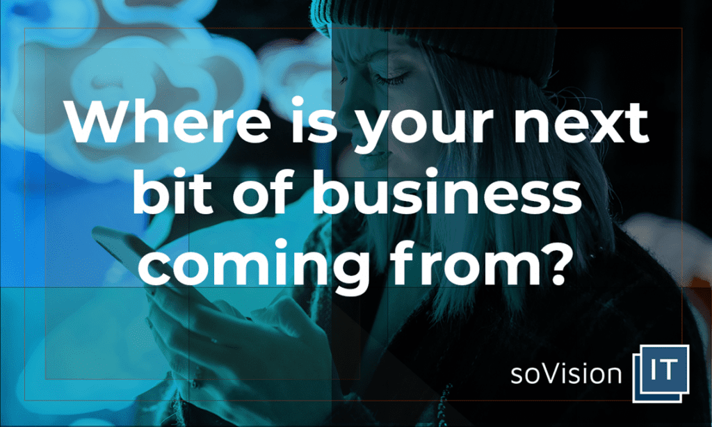 Where Is Your Next Bit of Business Coming From?