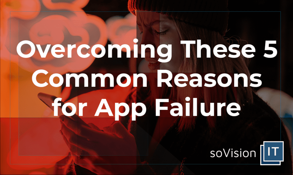 Overcoming These 5 Common Reasons for App Failure