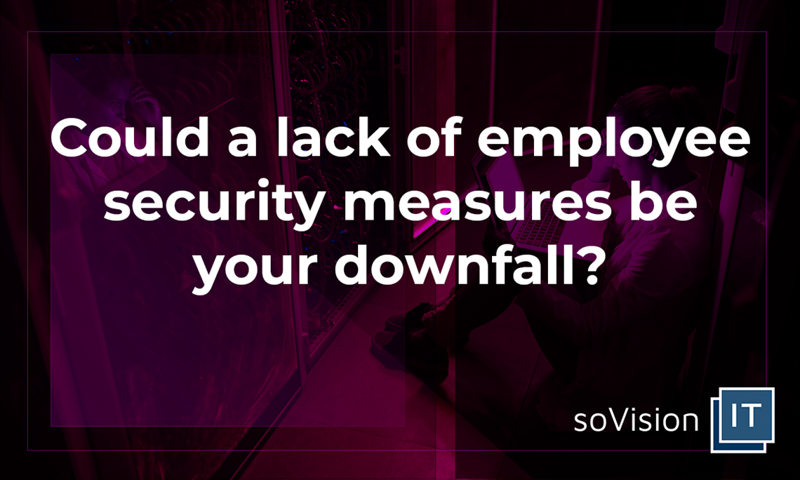 Could a Lack of Employee Security Measures Be Your Downfall?