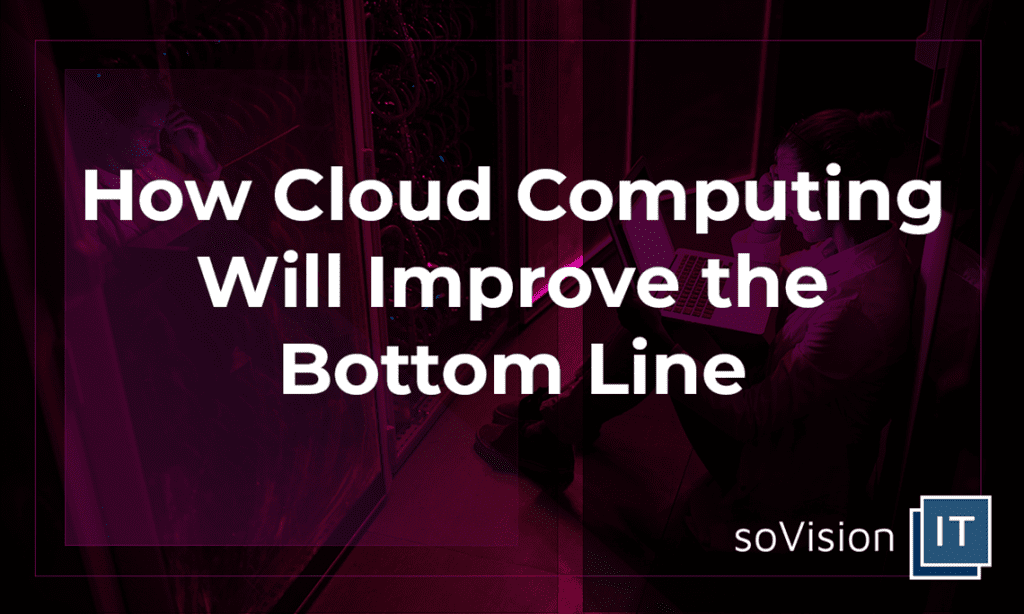 How Cloud Computing Will Improve the Bottom Line