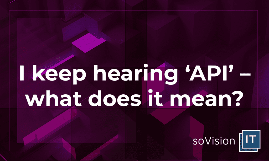 I Keep Hearing ‘API’ – What Does It Mean?