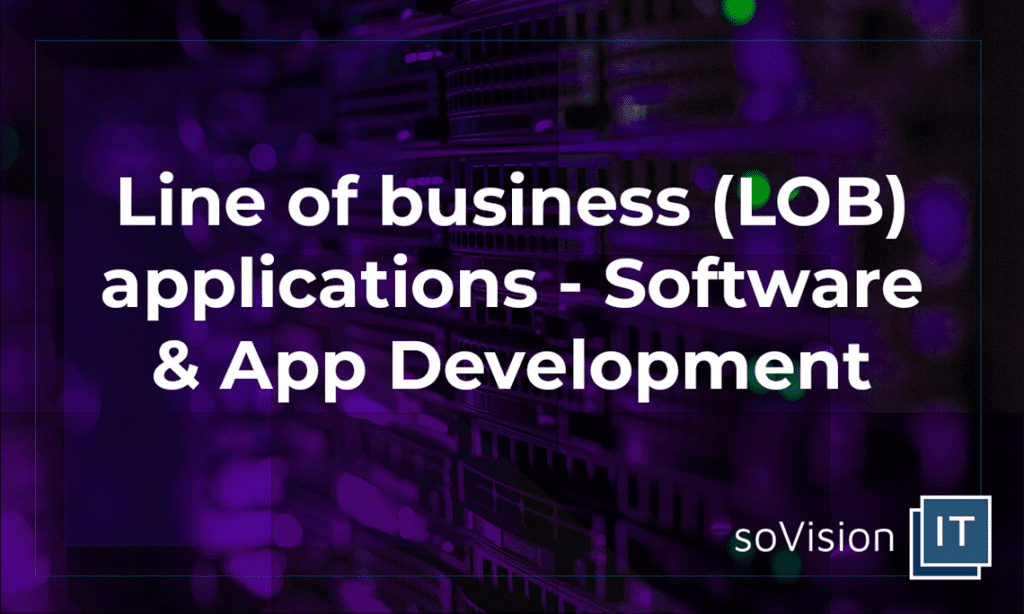 Line of Business (LOB) Applications – Software & App Development