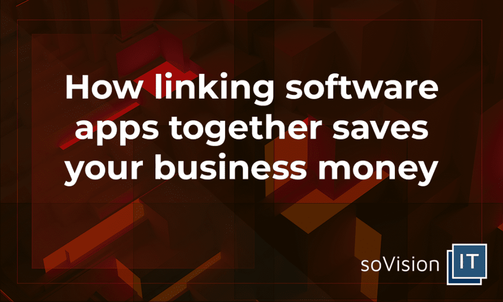 How Linking Software Apps Together Saves Your Business Money