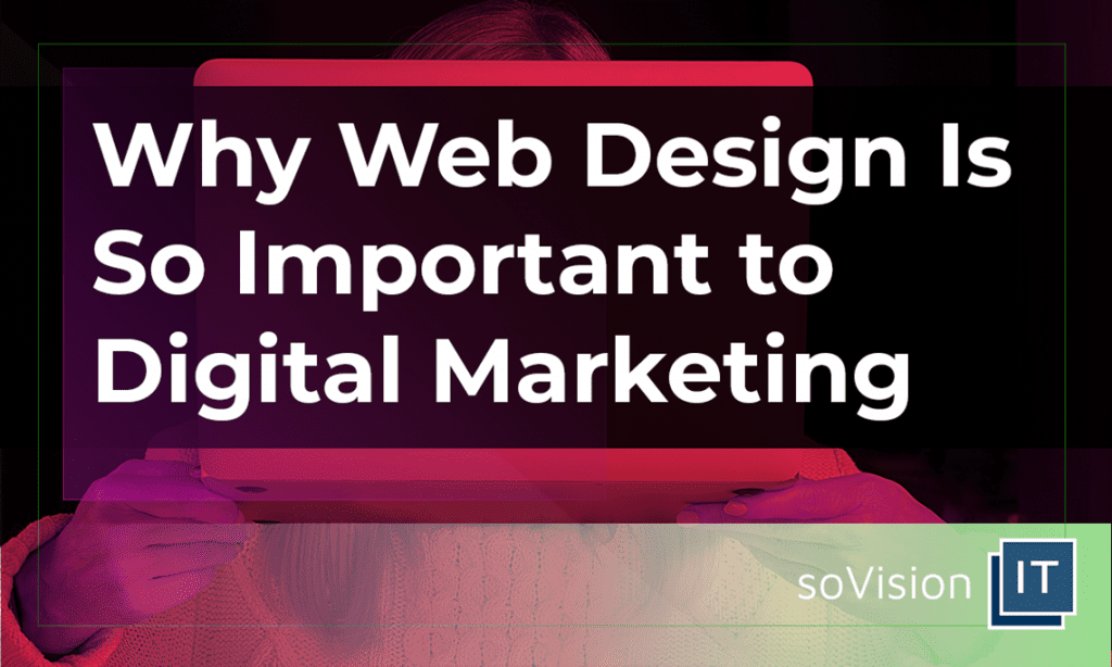 Why Web Design Is So Important to Digital Marketing