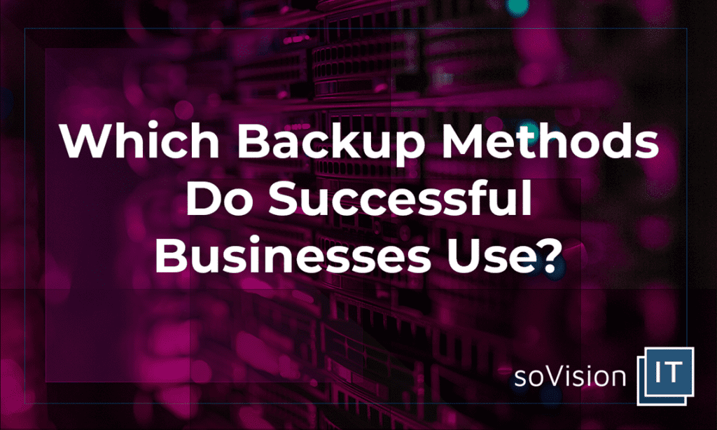 Which Backup Methods Do Successful Businesses Use?