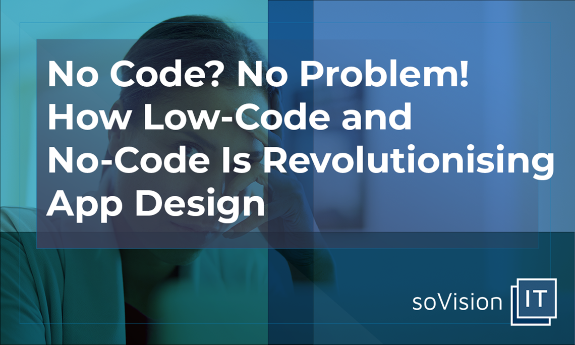 No Code? No Problem! How Low-Code Is Revolutionising App Design