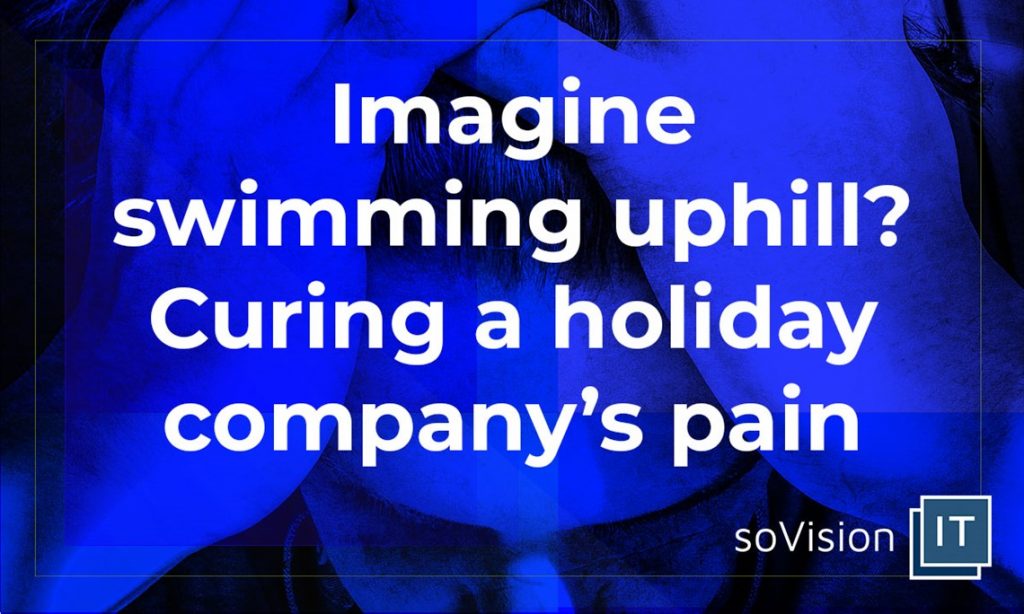 Imagine Swimming Uphill? Curing a Holiday Company’s Pain