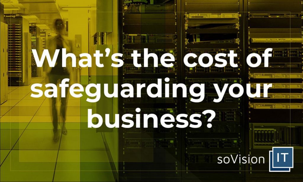 What’s the Cost of Safeguarding Your Business?