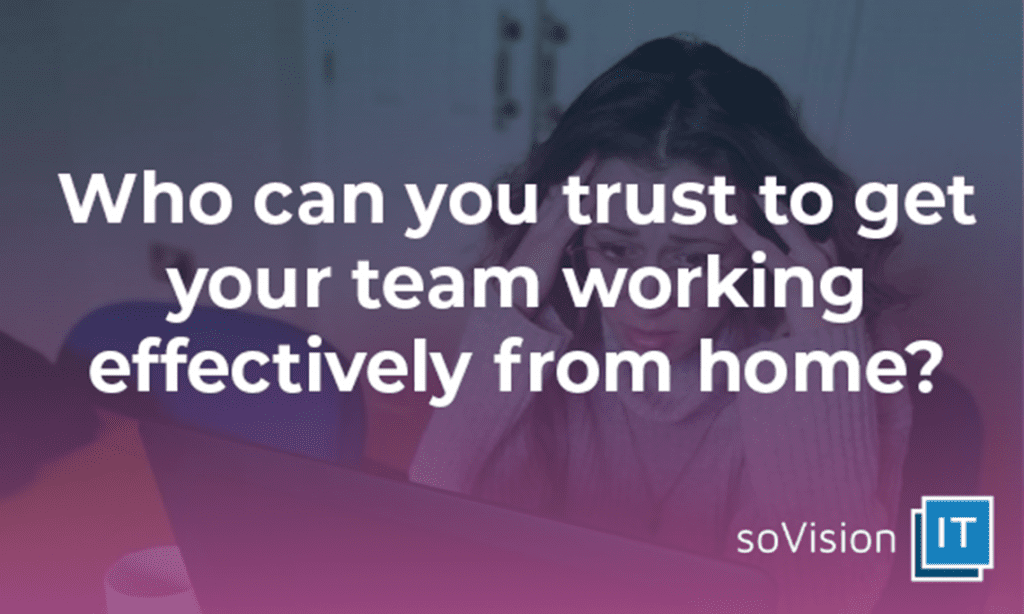 Who Can You Trust to Get Your Team Working Effectively From Home?