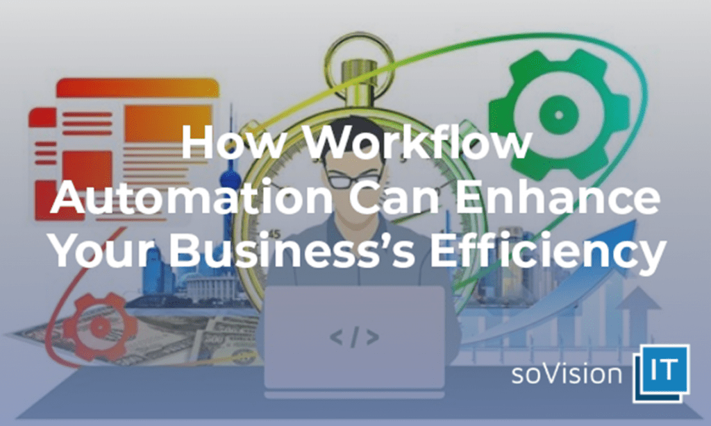 How Workflow Automation Can Enhance Your Business’s Efficiency