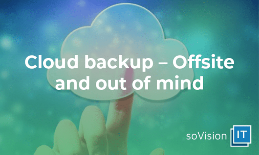 Business Cloud Backup – Off-Site and Out of Mind