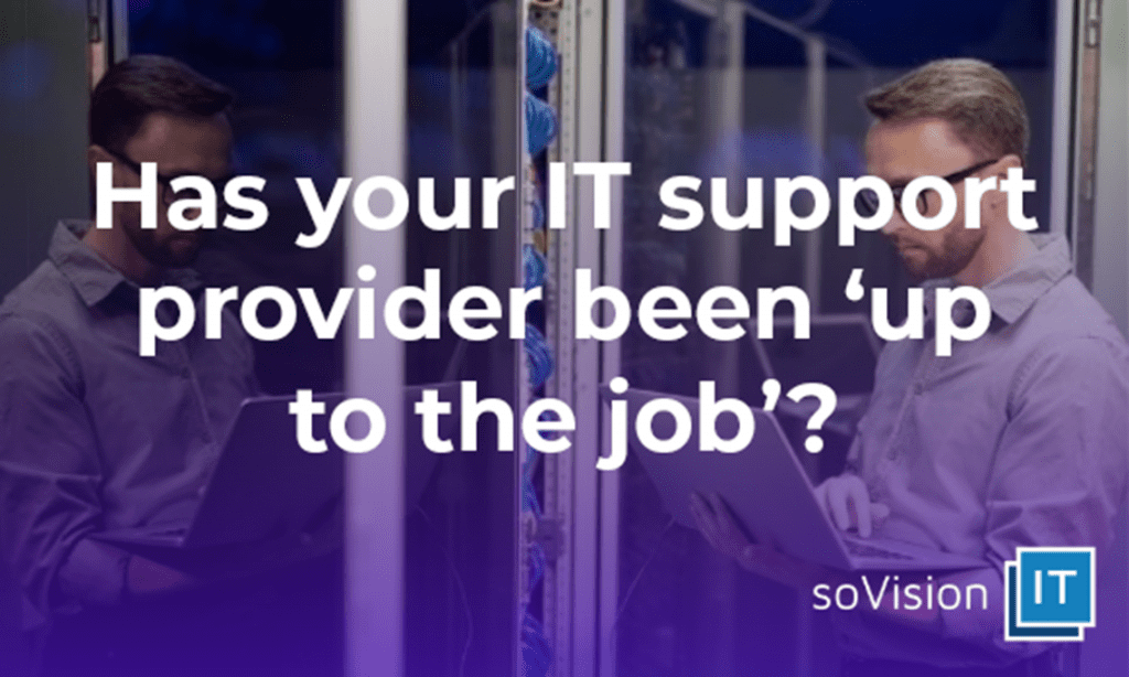 Has Your IT Support Provider Been ‘Up to the Job’?