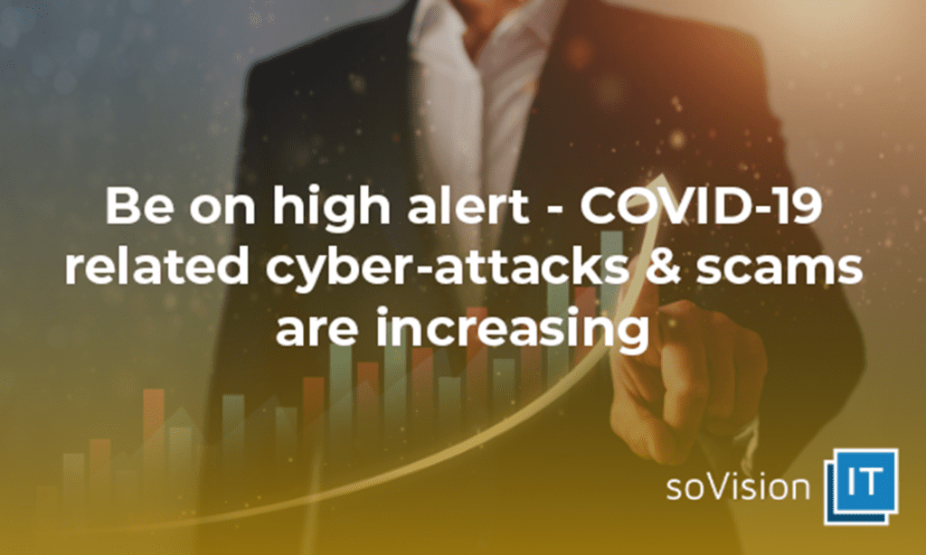 COVID-19 Related Cyber-Attacks & Scams Are Increasing 