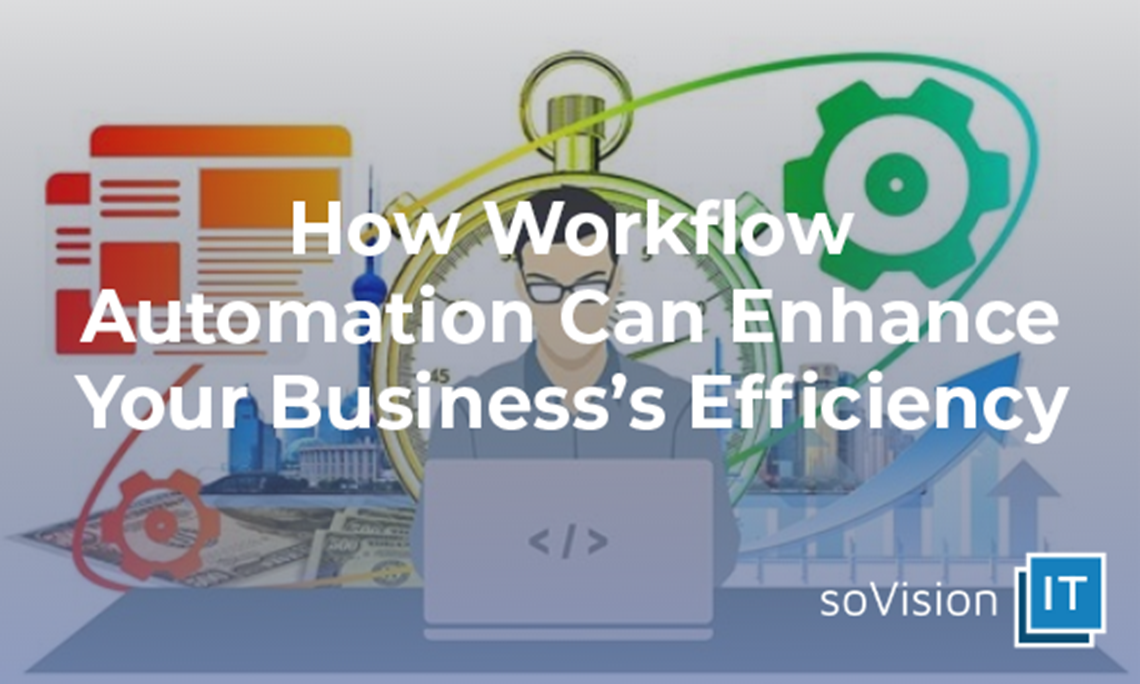 How Workflow Automation Can Enhance Your Business’s Efficiency