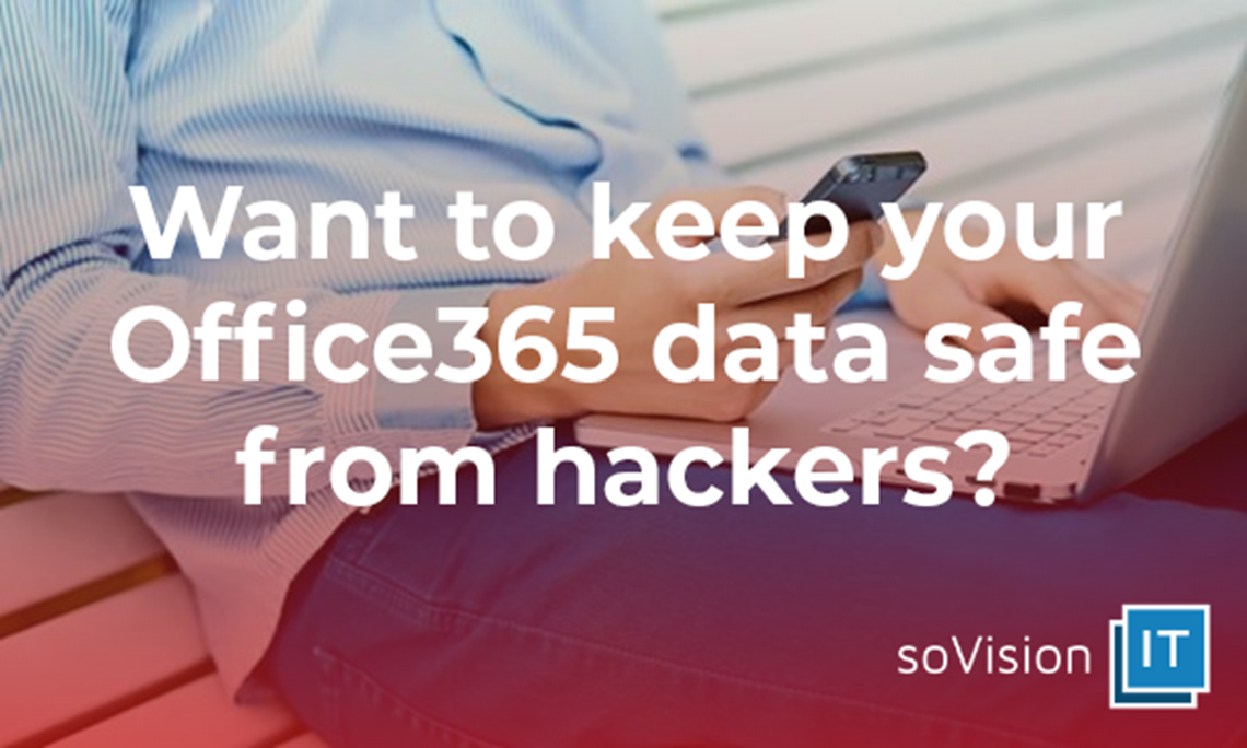 Want to Keep Your Office365 Data Safe From Hackers?