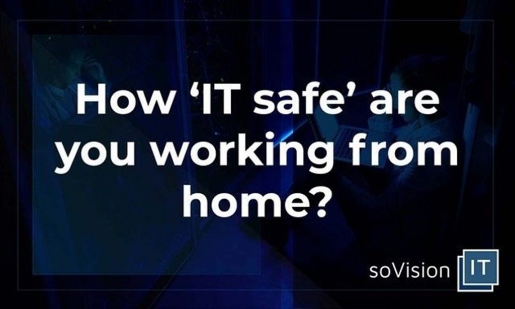 How ‘IT Safe’ Are You Working From Home?