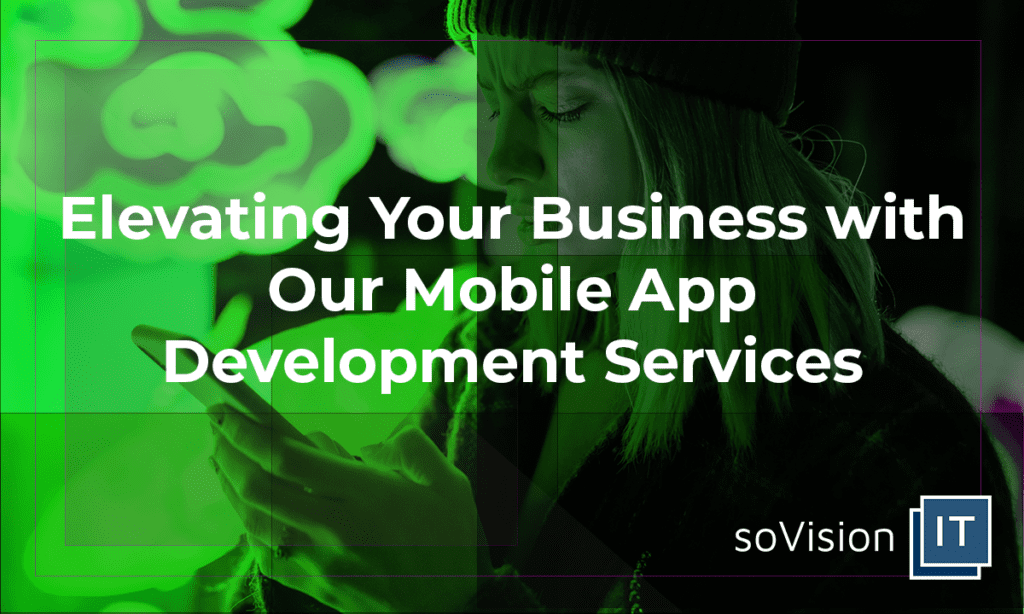 Elevating Your Business with Our Mobile App Development Services