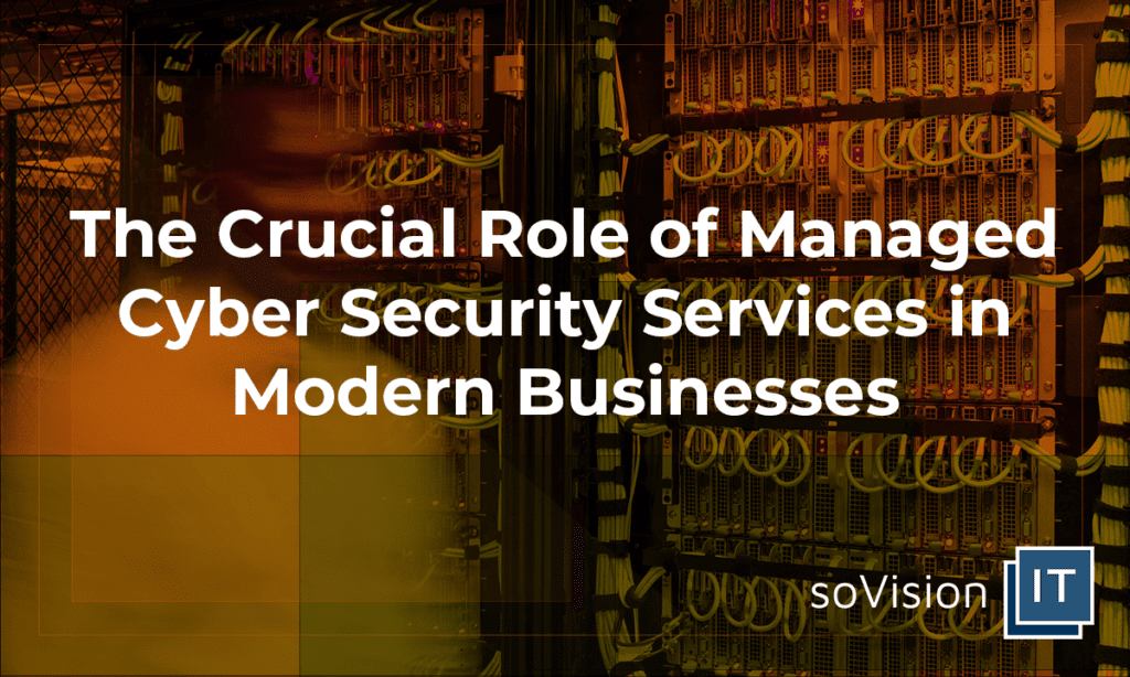 The Crucial Role of Managed Cyber Security Services in Modern Businesses