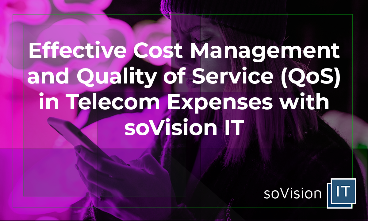 Effective Cost Management and Quality of Service (QoS) in Telecom Expenses with soVision IT