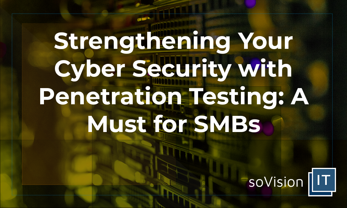 Strengthening Your Cyber Security with Penetration Testing: A Must for SMBs