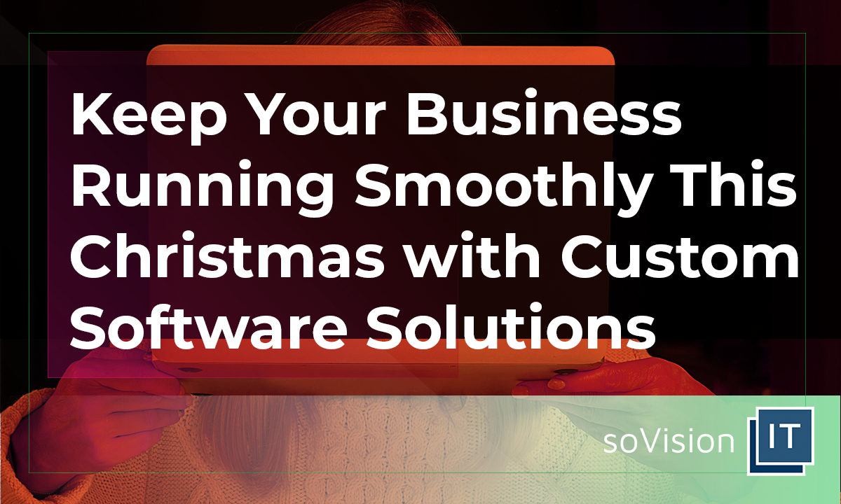 Keep Your Business Running Smoothly This Christmas with Custom Software Solutions