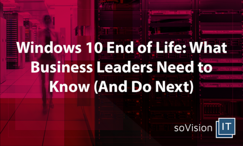 Windows 10 End of Life: What Business Leaders Need to Know (And Do Next)